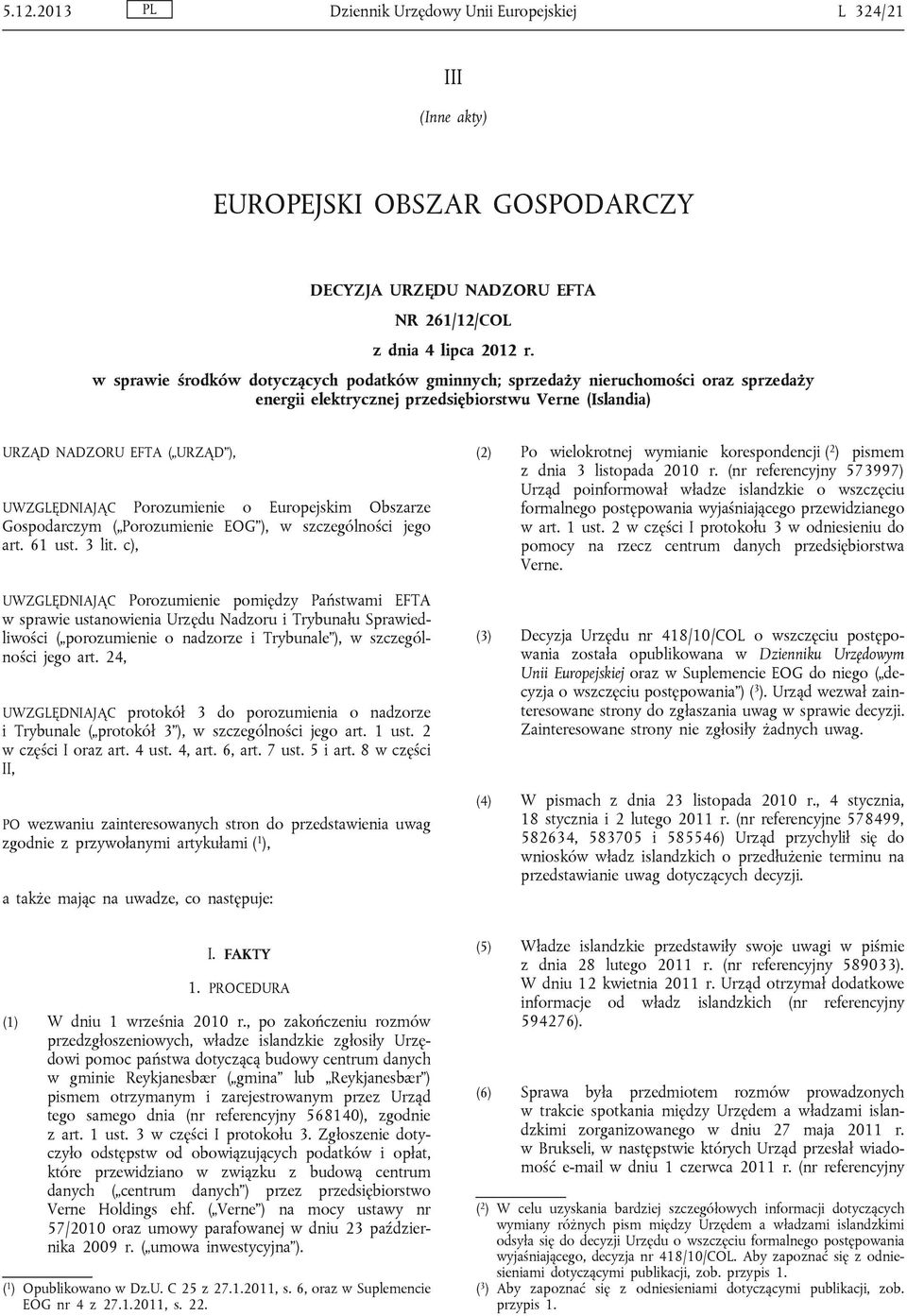 o Europejskim Obszarze Gospodarczym ( Porozumienie EOG ), w szczególności jego art. 61 ust. 3 lit.