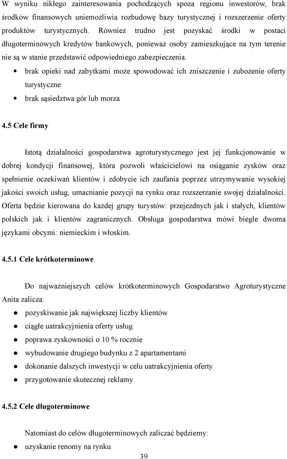 brak opieki nad zabytkami może spowodować ich zniszczenie i zubożenie oferty turystyczne brak sąsiedztwa gór lub morza 4.