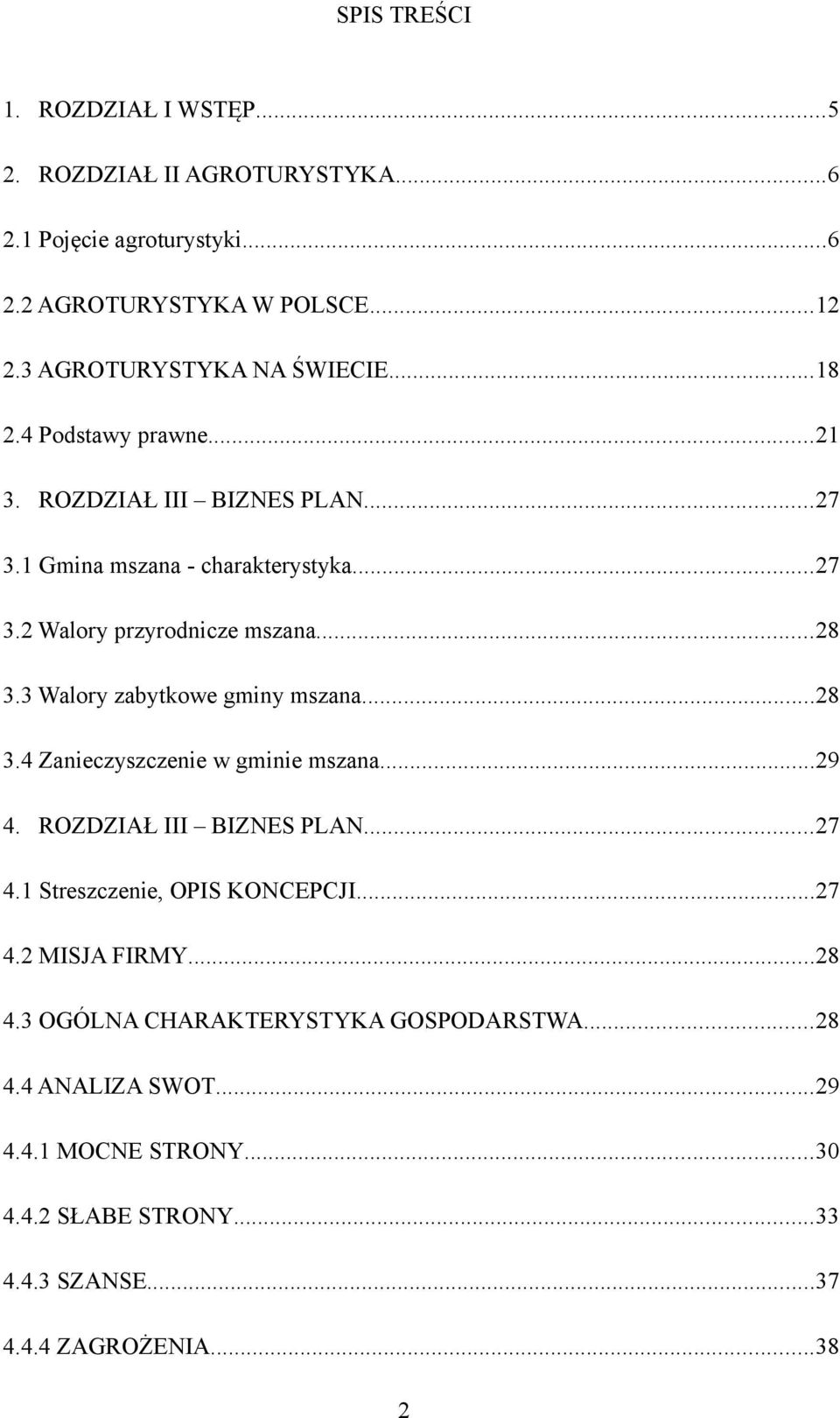 ..28 3.3 Walory zabytkowe gminy mszana...28 3.4 Zanieczyszczenie w gminie mszana...29 4. ROZDZIAŁ III BIZNES PLAN...27 4.1 Streszczenie, OPIS KONCEPCJI...27 4.2 MISJA FIRMY.