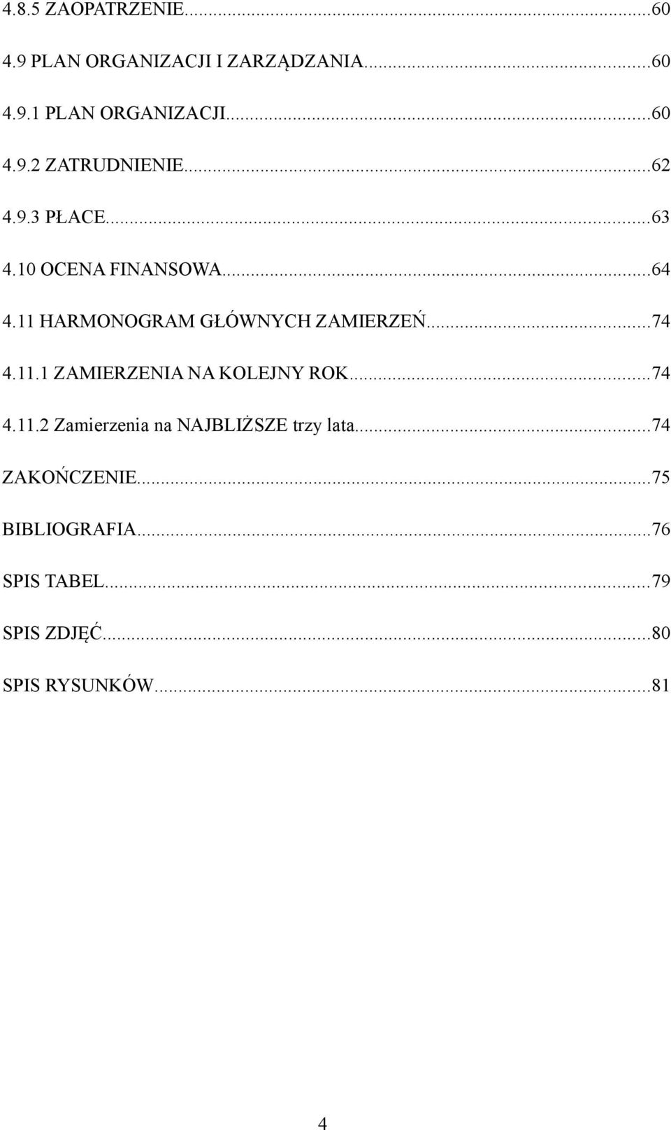 ..74 4.11.2 Zamierzenia na NAJBLIŻSZE trzy lata...74 ZAKOŃCZENIE...75 BIBLIOGRAFIA.