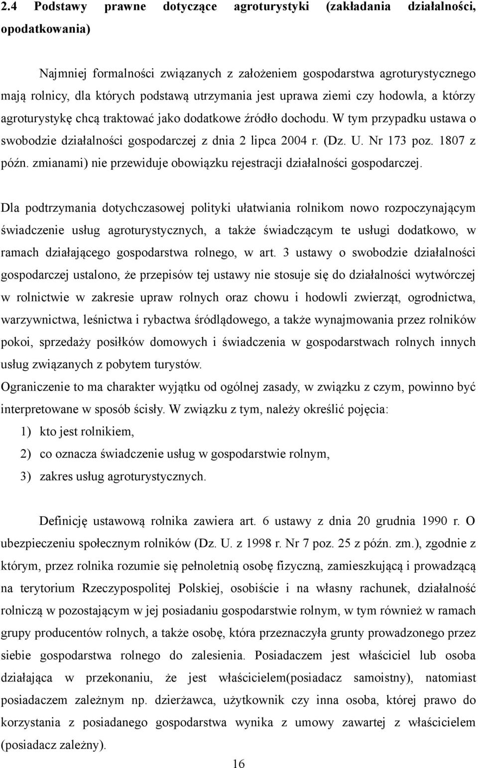 U. Nr 173 poz. 1807 z późn. zmianami) nie przewiduje obowiązku rejestracji działalności gospodarczej.