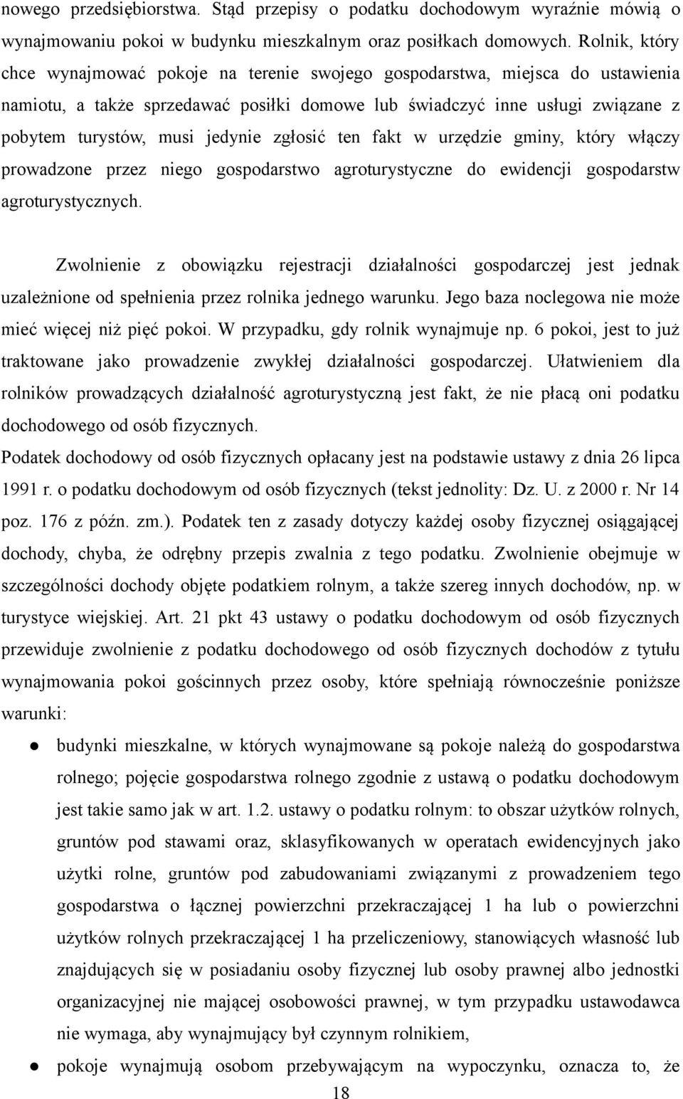 jedynie zgłosić ten fakt w urzędzie gminy, który włączy prowadzone przez niego gospodarstwo agroturystyczne do ewidencji gospodarstw agroturystycznych.