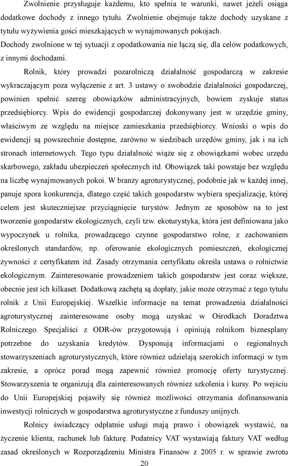 Dochody zwolnione w tej sytuacji z opodatkowania nie łączą się, dla celów podatkowych, z innymi dochodami.