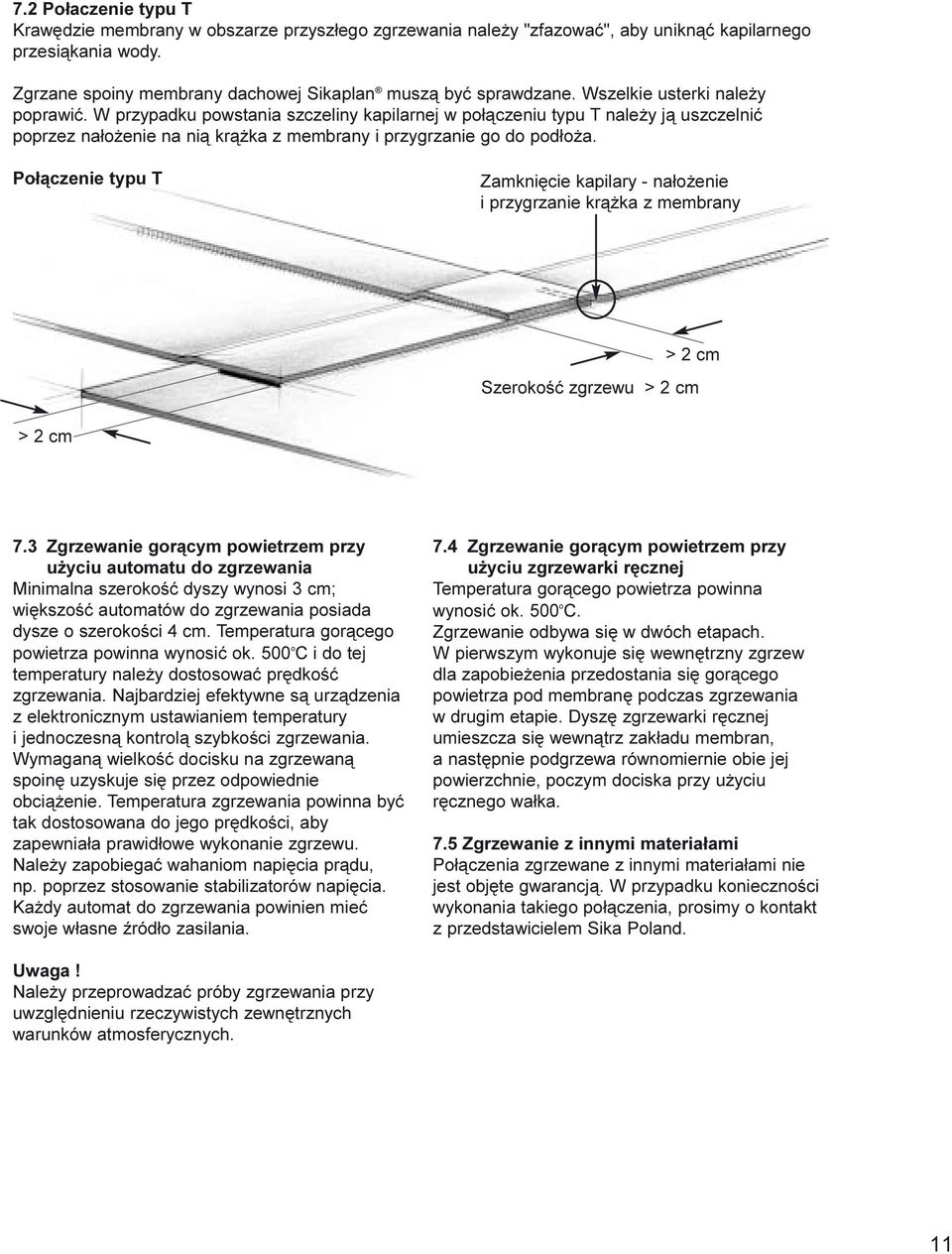 Po³¹czenie typu T Zamkniêcie kapilary - na³o enie i przygrzanie kr¹ ka z membrany > cm Szerokoœæ zgrzewu > cm > cm 7.