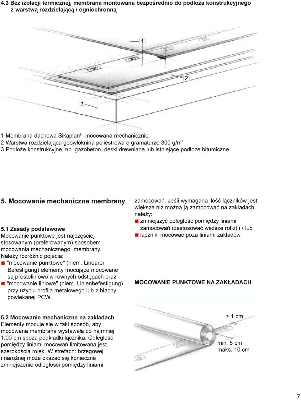 Zasady podstawowe Mocowanie punktowe jest najczêœciej stosowanym (preferowanym) sposobem mocowania mechanicznego membrany. Nale y rozró niæ pojêcia: "mocowanie punktowe" (niem.