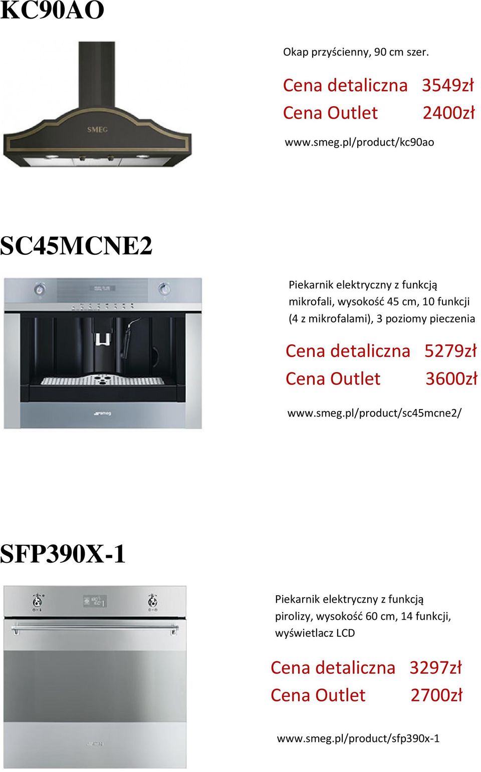 3 poziomy pieczenia Cena detaliczna 5279zł Cena Outlet 3600zł www.smeg.