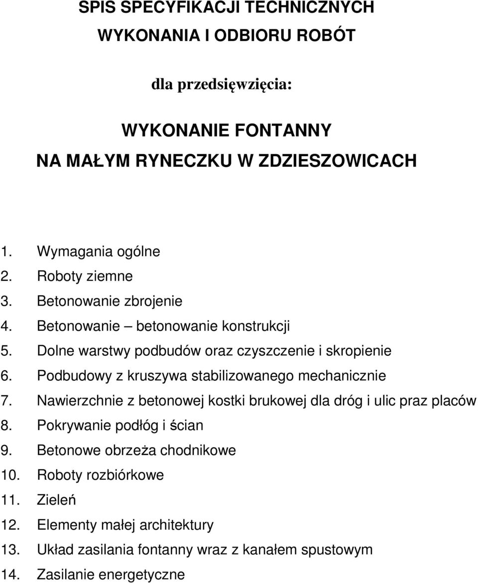 Podbudowy z kruszywa stabilizowanego mechanicznie 7. Nawierzchnie z betonowej kostki brukowej dla dróg i ulic praz placów 8. Pokrywanie podłóg i ścian 9.