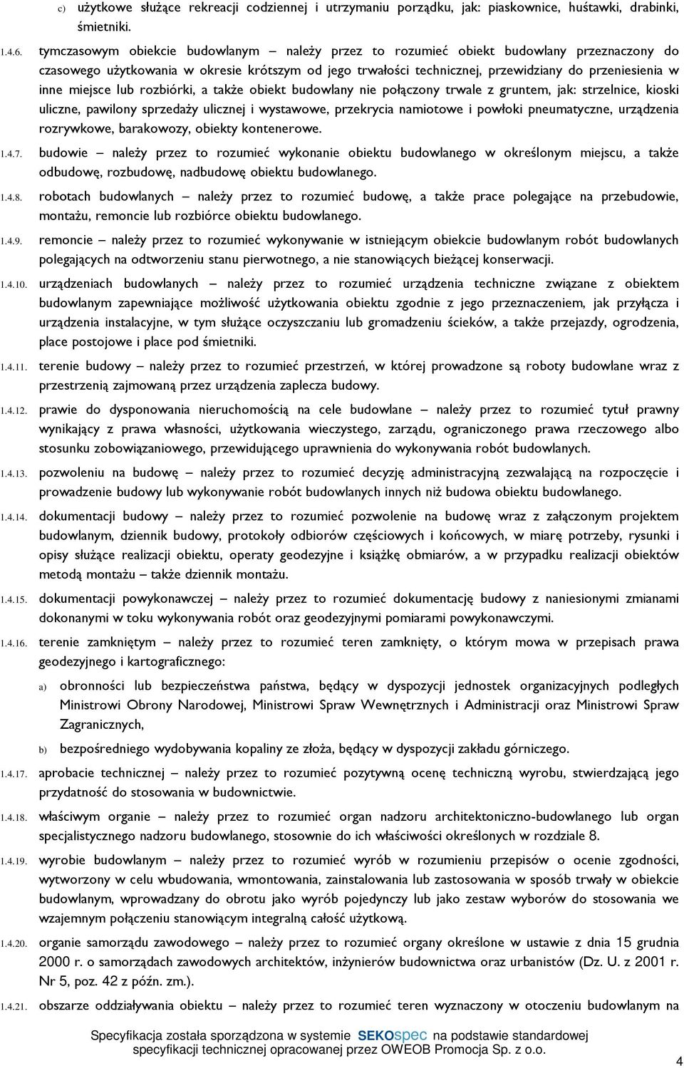 miejsce lub rozbiórki, a także obiekt budowlany nie połączony trwale z gruntem, jak: strzelnice, kioski uliczne, pawilony sprzedaży ulicznej i wystawowe, przekrycia namiotowe i powłoki pneumatyczne,