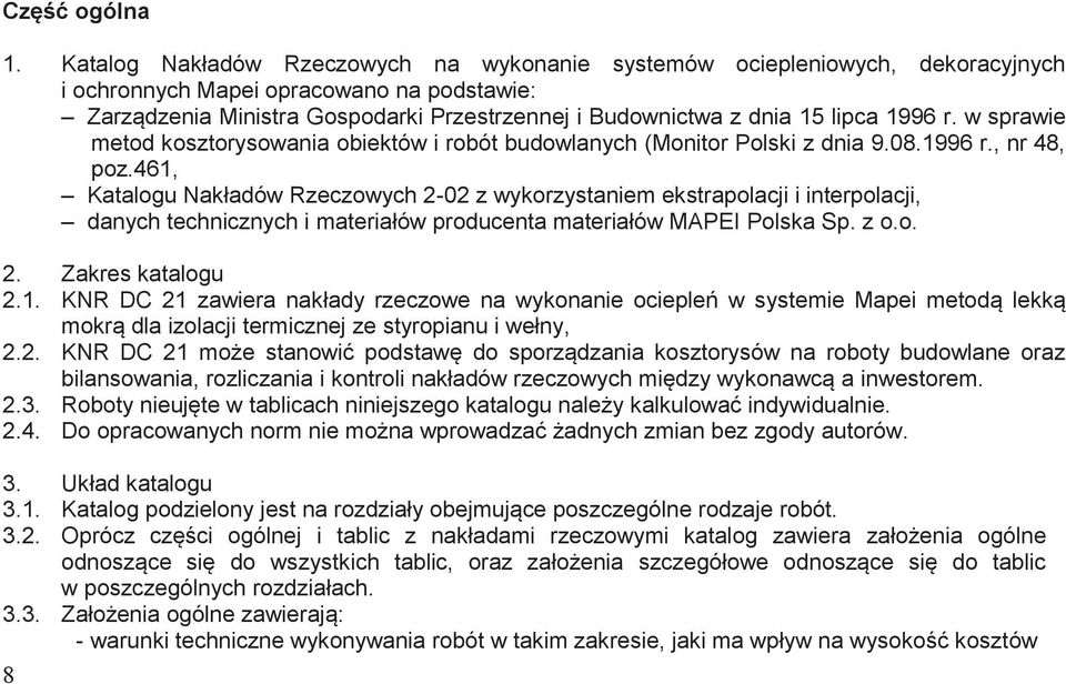 1996 r. w sprawie metod kosztorysowania obiektów i robót budowlanych (Monitor Polski z dnia 9.08.1996 r., nr 48, poz.