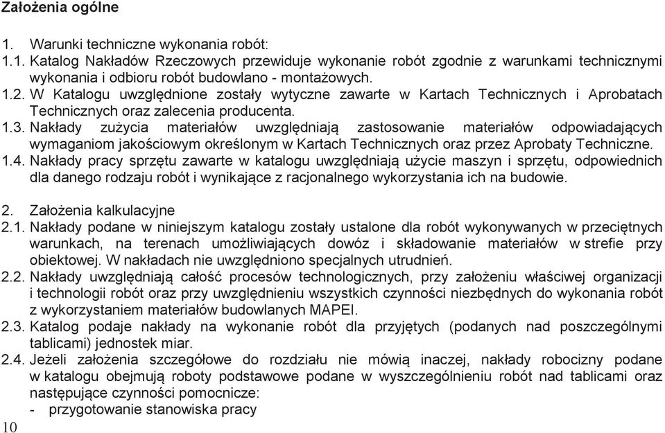 Nakłady zużycia materiałów uwzględniają zastosowanie materiałów odpowiadających wymaganiom jakościowym określonym w Kartach Technicznych oraz przez Aprobaty Techniczne. 1.4.