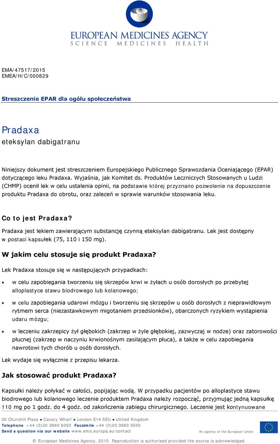 Produktów Leczniczych Stosowanych u Ludzi (CHMP) ocenił lek w celu ustalenia opinii, na podstawie której przyznano pozwolenie na dopuszczenie produktu do obrotu, oraz zaleceń w sprawie warunków