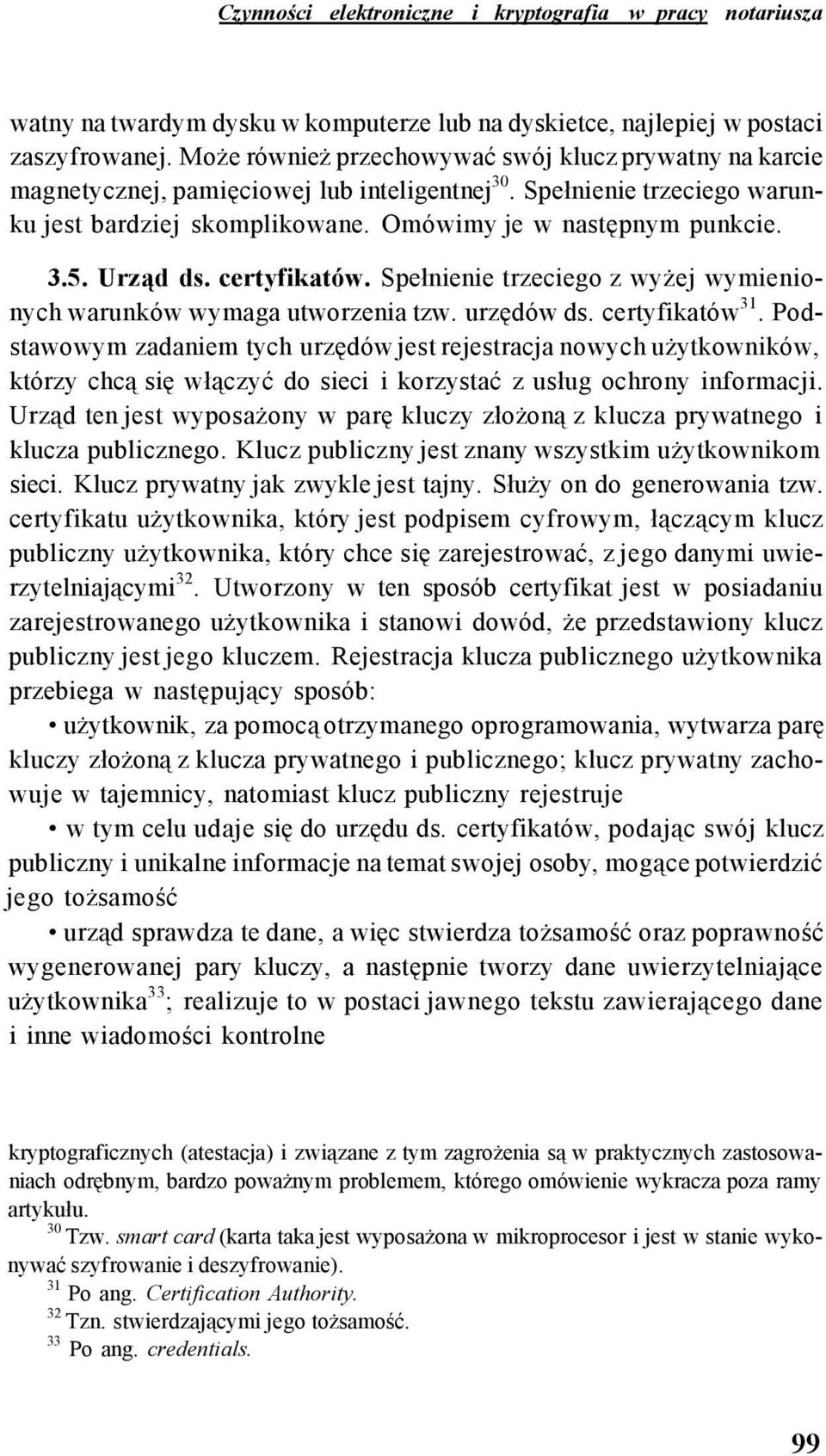 Urząd ds. certyfikatów. Spełnienie trzeciego z wyżej wymienionych warunków wymaga utworzenia tzw. urzędów ds. certyfikatów 31.