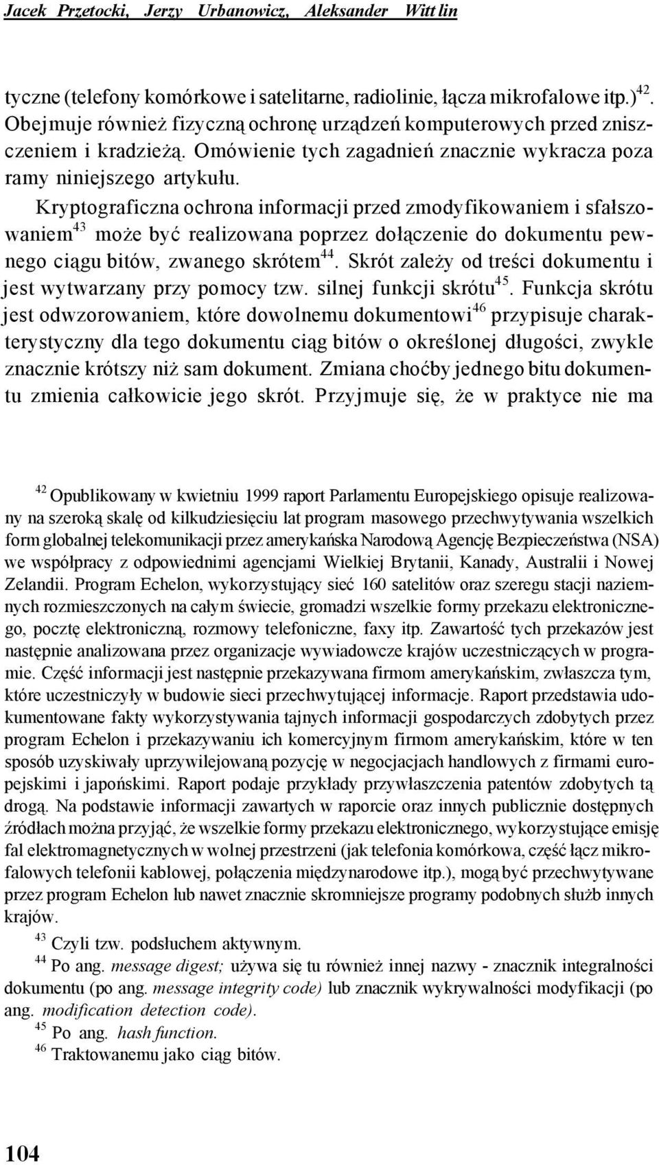 Kryptograficzna ochrona informacji przed zmodyfikowaniem i sfałszowaniem 43 może być realizowana poprzez dołączenie do dokumentu pewnego ciągu bitów, zwanego skrótem 44.