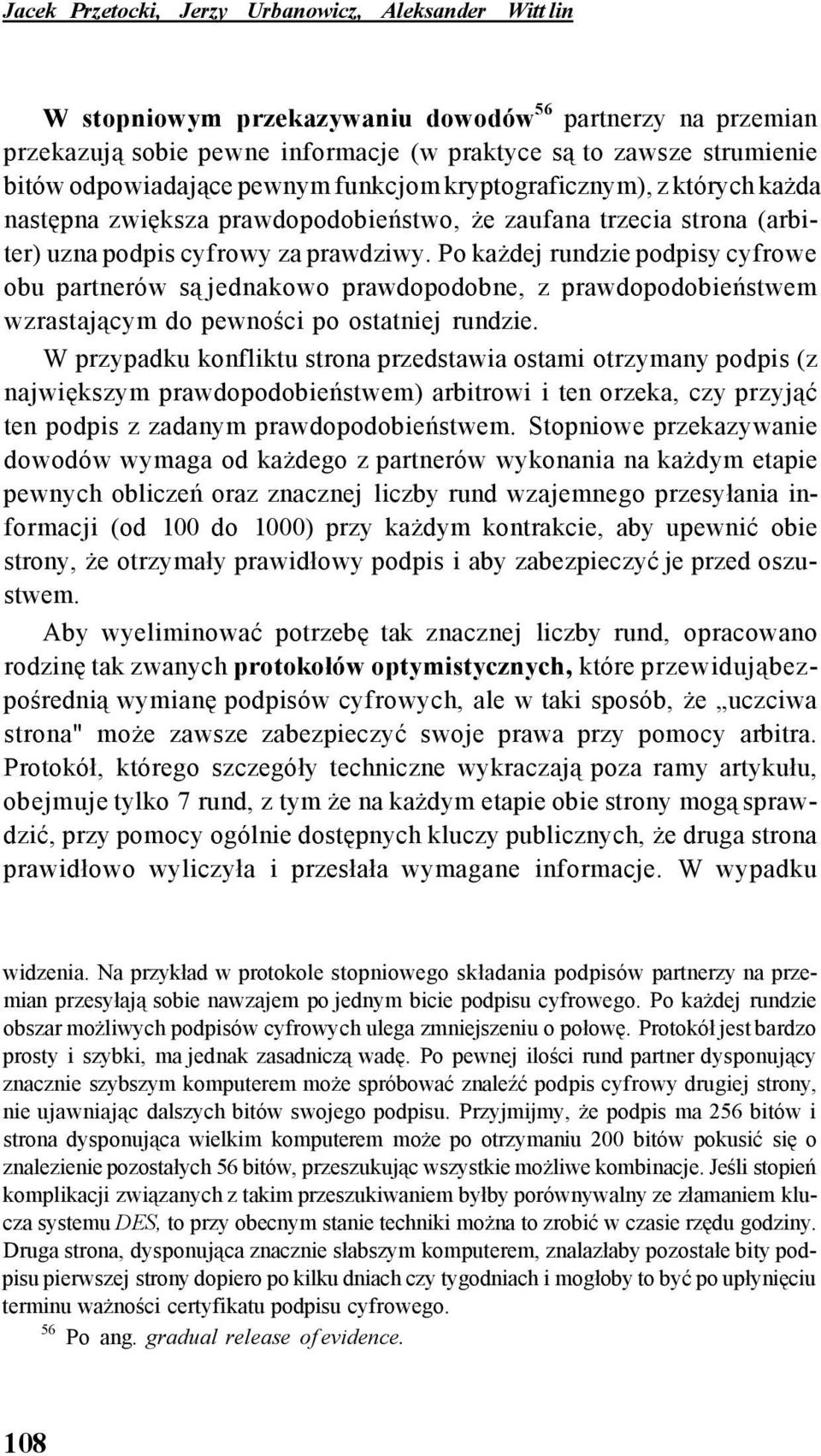 Po każdej rundzie podpisy cyfrowe obu partnerów są jednakowo prawdopodobne, z prawdopodobieństwem wzrastającym do pewności po ostatniej rundzie.