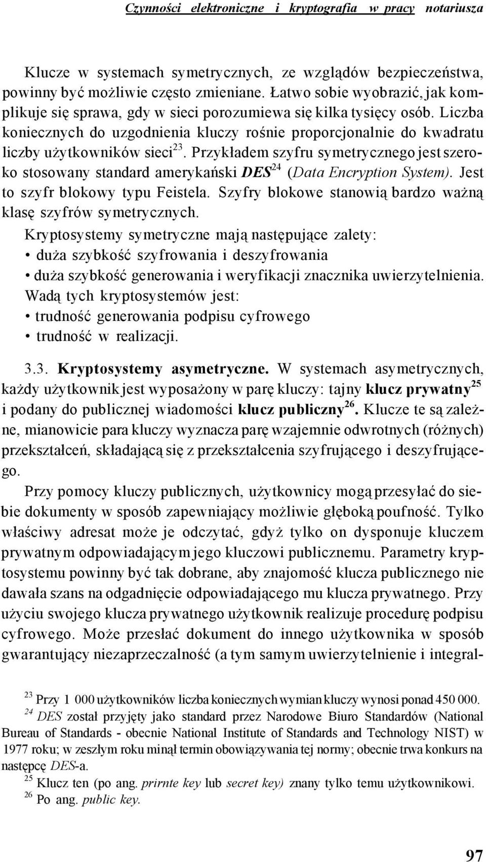 Liczba koniecznych do uzgodnienia kluczy rośnie proporcjonalnie do kwadratu liczby użytkowników sieci 23.