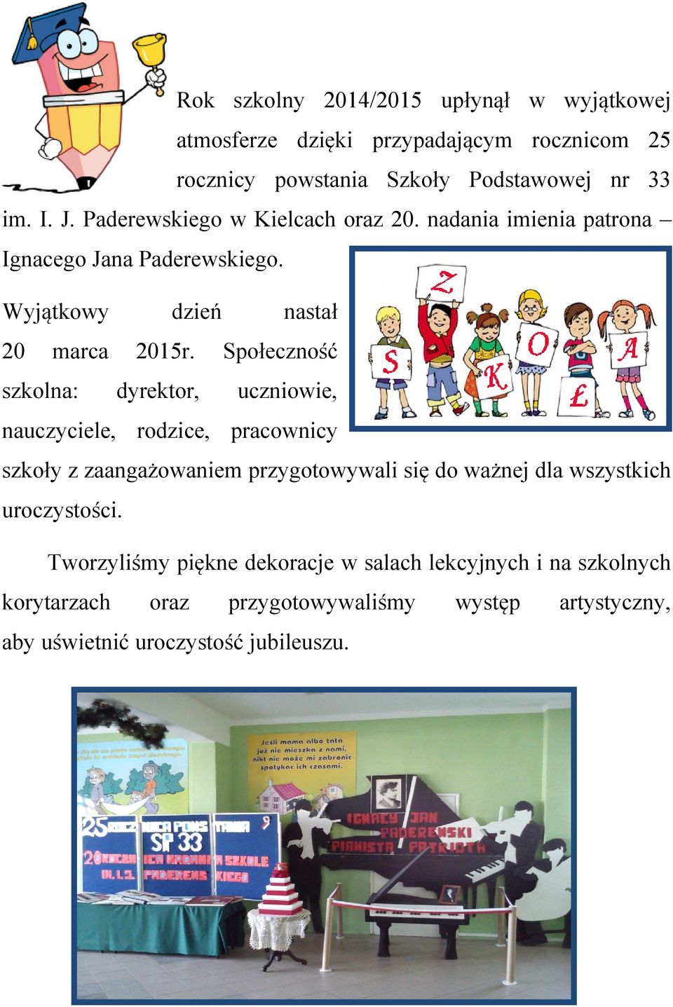 Społeczność szkolna: dyrektor, uczniowie, nauczyciele, rodzice, pracownicy szkoły z zaangażowaniem przygotowywali się do ważnej dla wszystkich