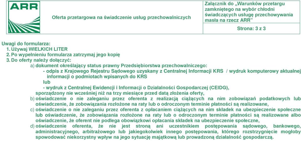 Do oferty należy dołączyć: a) dokument określający status prawny Przedsiębiorstwa przechowalniczego: - odpis z Krajowego Rejestru Sądowego uzyskany z Centralnej Informacji KRS / wydruk komputerowy