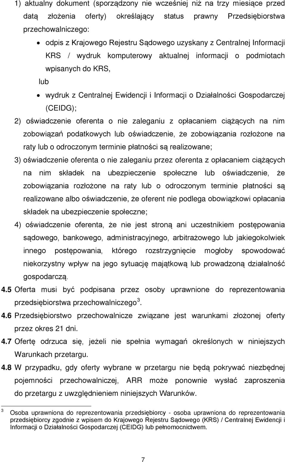 oświadczenie oferenta o nie zaleganiu z opłacaniem ciążących na nim zobowiązań podatkowych lub oświadczenie, że zobowiązania rozłożone na raty lub o odroczonym terminie płatności są realizowane; 3)