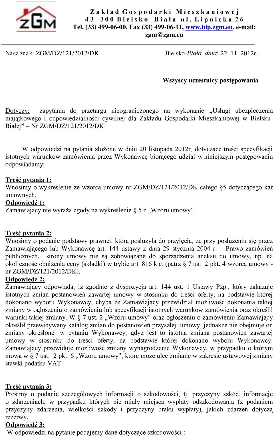 Wszyscy uczestnicy postępowania Dotyczy: zapytania do przetargu nieograniczonego na wykonanie Usługi ubezpieczenia majątkowego i odpowiedzialności cywilnej dla Zakładu Gospodarki Mieszkaniowej w