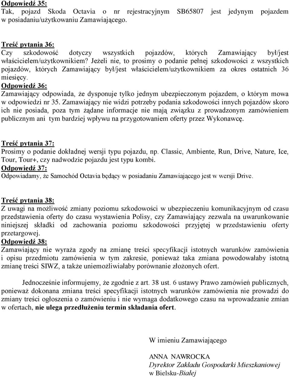 Jeżeli nie, to prosimy o podanie pełnej szkodowości z wszystkich pojazdów, których Zamawiający był/jest właścicielem/użytkownikiem za okres ostatnich 36 miesięcy.