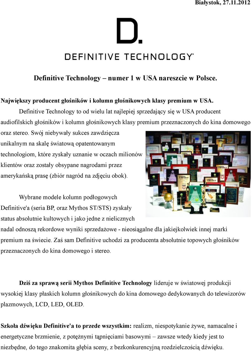 Swój niebywały sukces zawdzięcza unikalnym na skalę światową opatentowanym technologiom, które zyskały uznanie w oczach milionów klientów oraz zostały obsypane nagrodami przez amerykańską prasę