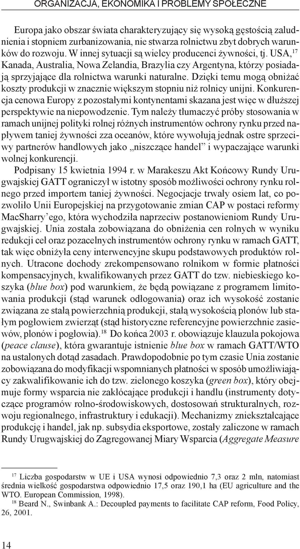 Dziêki temu mog¹ obni aæ koszty produkcji w znacznie wiêkszym stopniu ni rolnicy unijni.