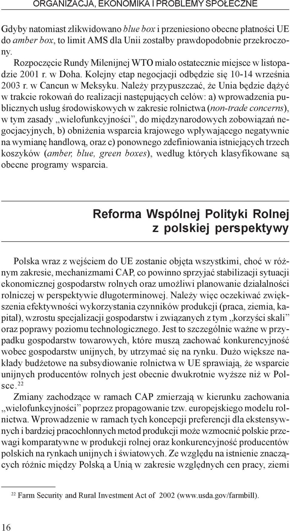 Nale y przypuszczaæ, e Unia bêdzie d¹ yæ w trakcie rokowañ do realizacji nastêpuj¹cych celów: a) wprowadzenia publicznych us³ug œrodowiskowych w zakresie rolnictwa (non-trade concerns), w tym zasady