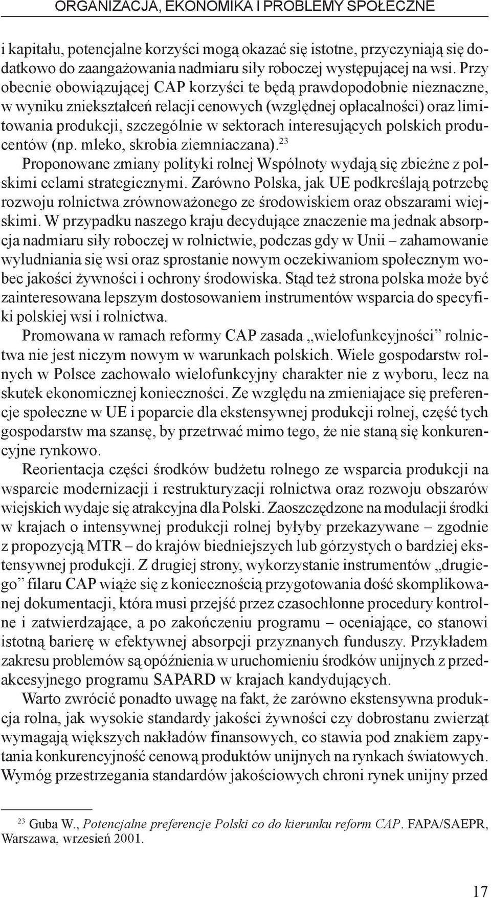 interesuj¹cych polskich producentów (np. mleko, skrobia ziemniaczana). 23 Proponowane zmiany polityki rolnej Wspólnoty wydaj¹ siê zbie ne z polskimi celami strategicznymi.