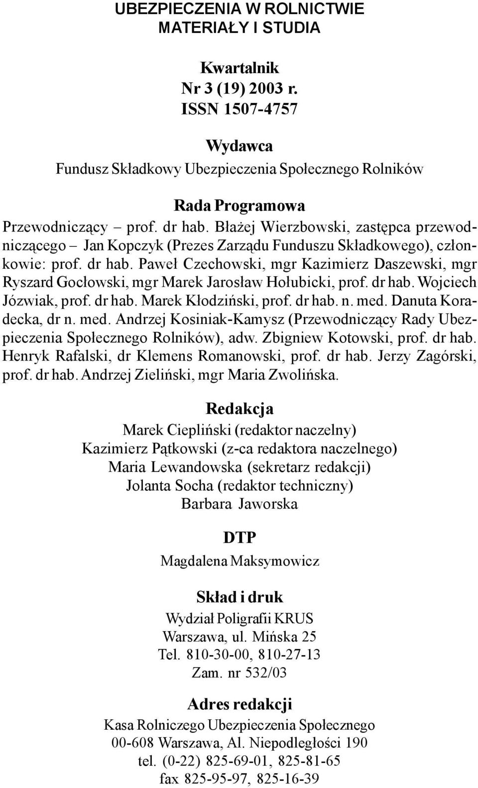 Pawe³ Czechowski, mgr Kazimierz Daszewski, mgr Ryszard Goc³owski, mgr Marek Jaros³aw Ho³ubicki, prof. dr hab. Wojciech Józwiak, prof. dr hab. Marek K³odziñski, prof. dr hab. n. med.