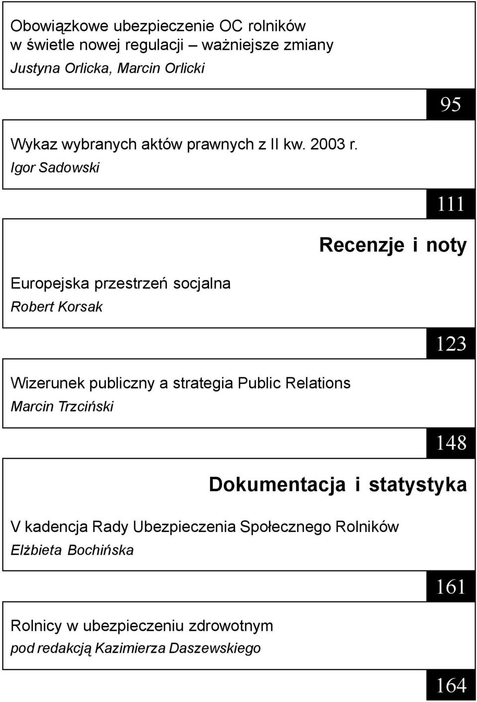 Igor Sadowski 111 Recenzje i noty Europejska przestrzeñ socjalna Robert Korsak 123 Wizerunek publiczny a strategia Public