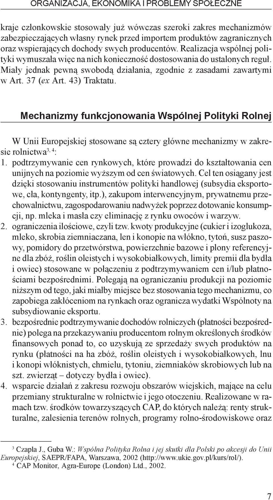 37 (ex Art. 43) Traktatu. Mechanizmy funkcjonowania Wspólnej Polityki Rolnej W Unii Europejskiej stosowane s¹ cztery g³ówne mechanizmy w zakresie rolnictwa 3, 4 : 1.