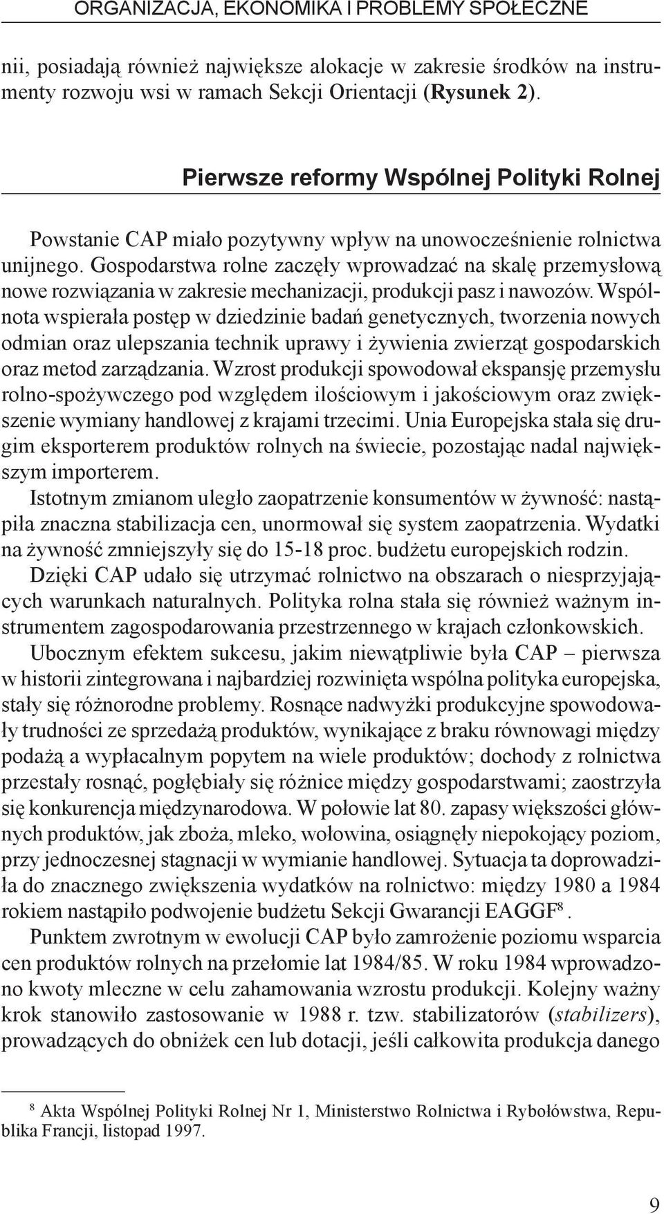 Gospodarstwa rolne zaczê³y wprowadzaæ na skalê przemys³ow¹ nowe rozwi¹zania w zakresie mechanizacji, produkcji pasz i nawozów.