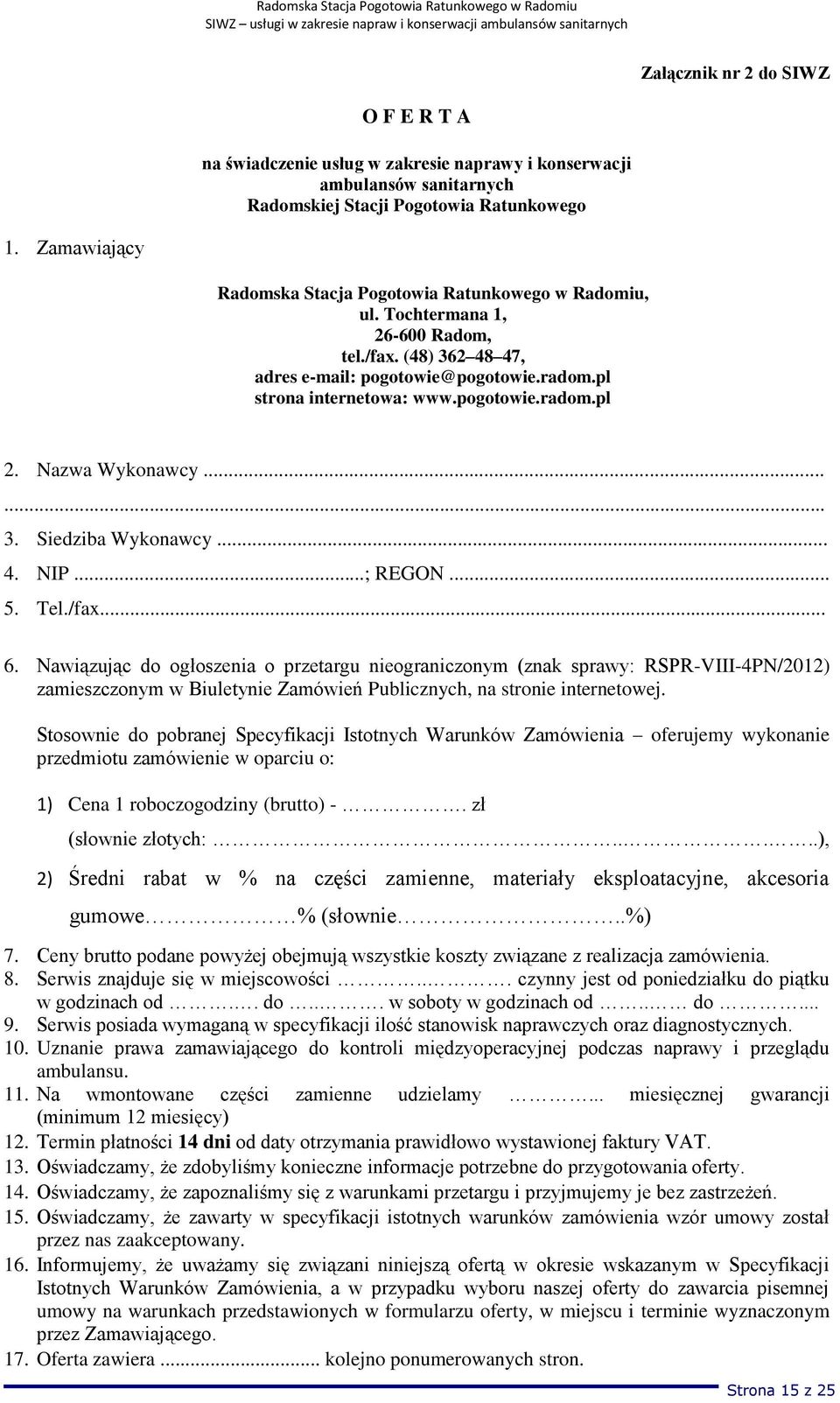 Nazwa Wykonawcy...... 3. Siedziba Wykonawcy... 4. NIP...; REGON... 5. Tel./fax... 6.