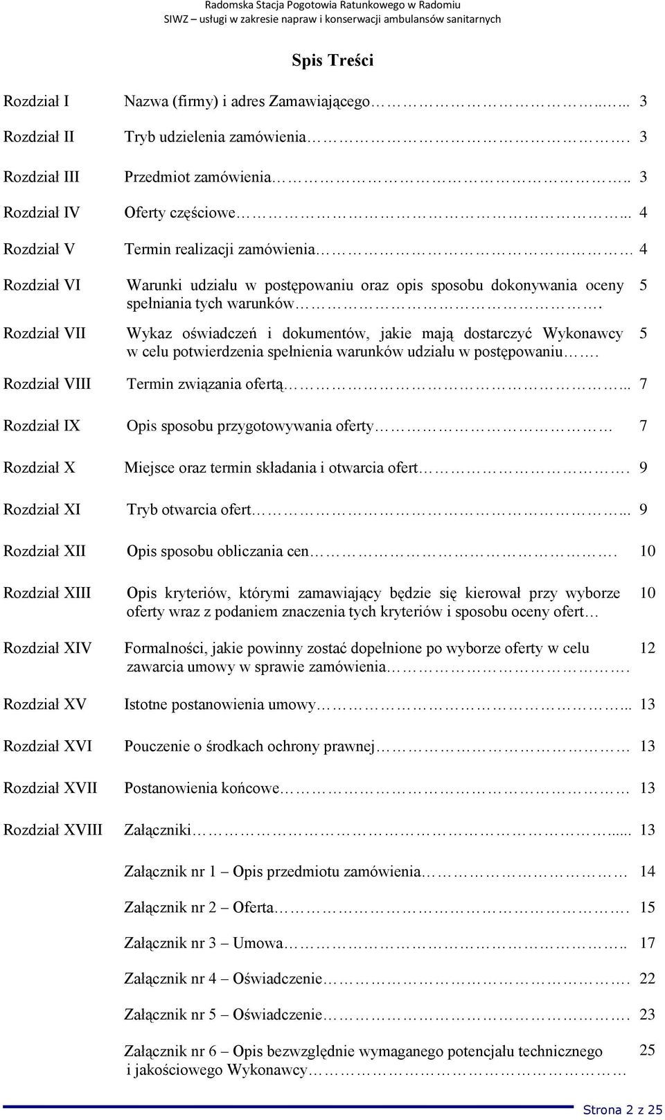 Wykaz oświadczeń i dokumentów, jakie mają dostarczyć Wykonawcy w celu potwierdzenia spełnienia warunków udziału w postępowaniu. 5 5 Rozdział VIII Termin związania ofertą.