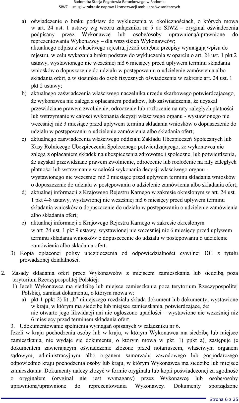 odpisu z właściwego rejestru, jeżeli odrębne przepisy wymagają wpisu do rejestru, w celu wykazania braku podstaw do wykluczenia w oparciu o art. 24 ust.