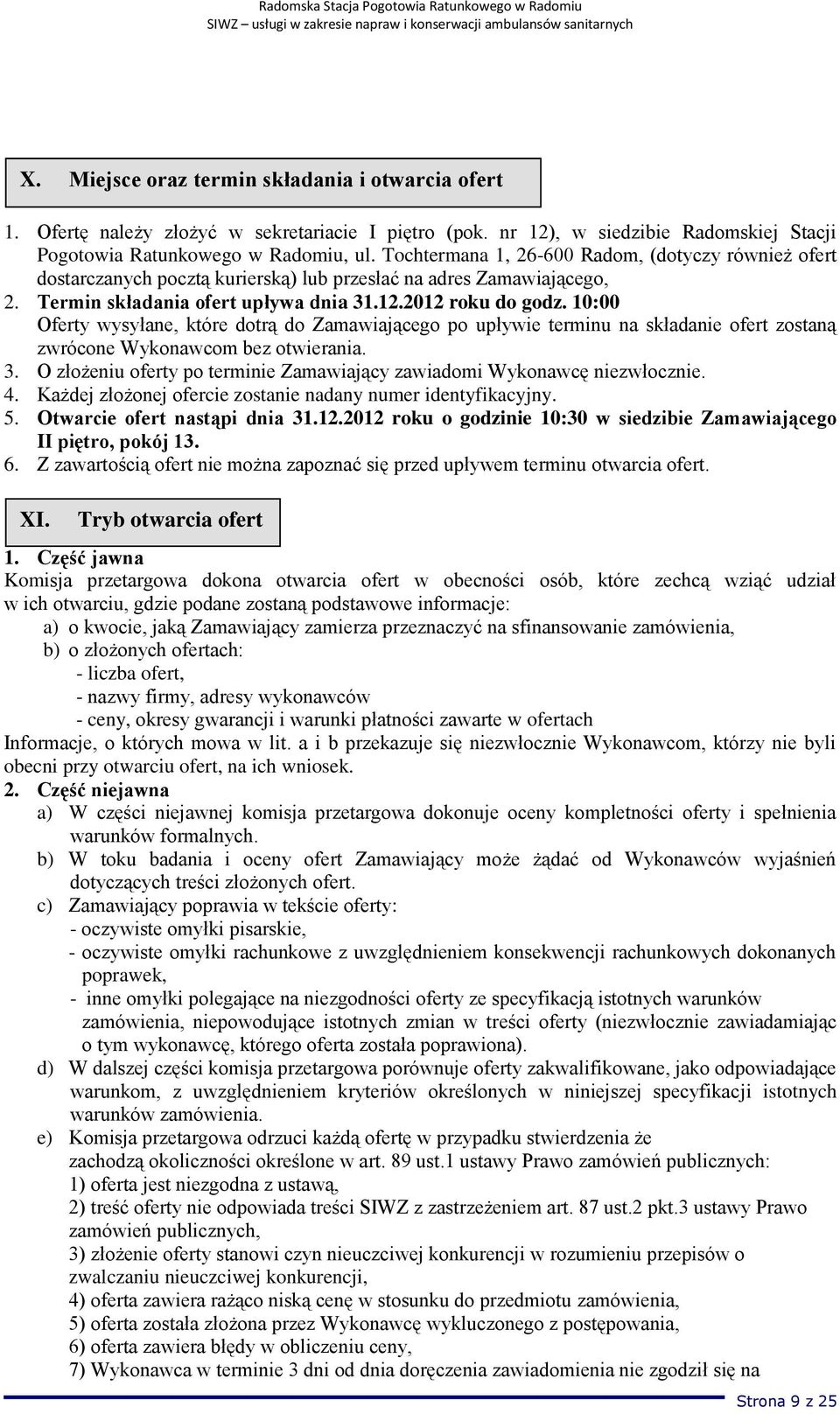 10:00 Oferty wysyłane, które dotrą do Zamawiającego po upływie terminu na składanie ofert zostaną zwrócone Wykonawcom bez otwierania. 3.