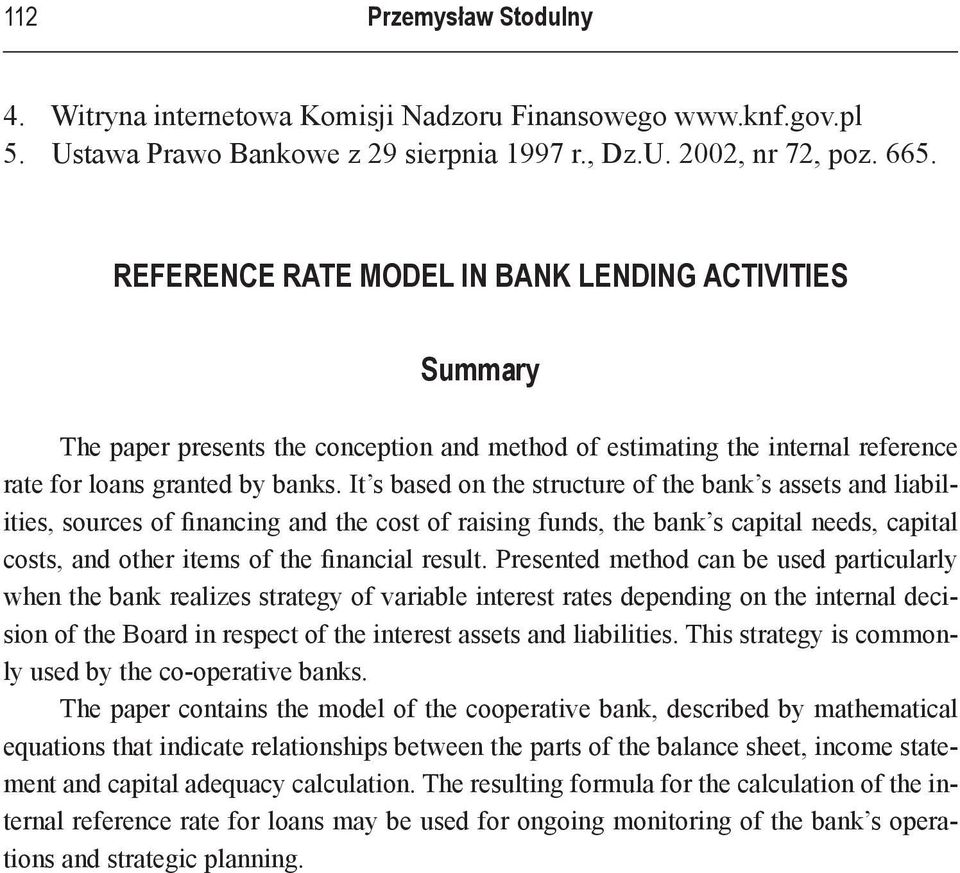 It s based on the structure of the bank s assets and liabilities, sources of financing and the cost of raising funds, the bank s capital needs, capital costs, and other items of the financial result.