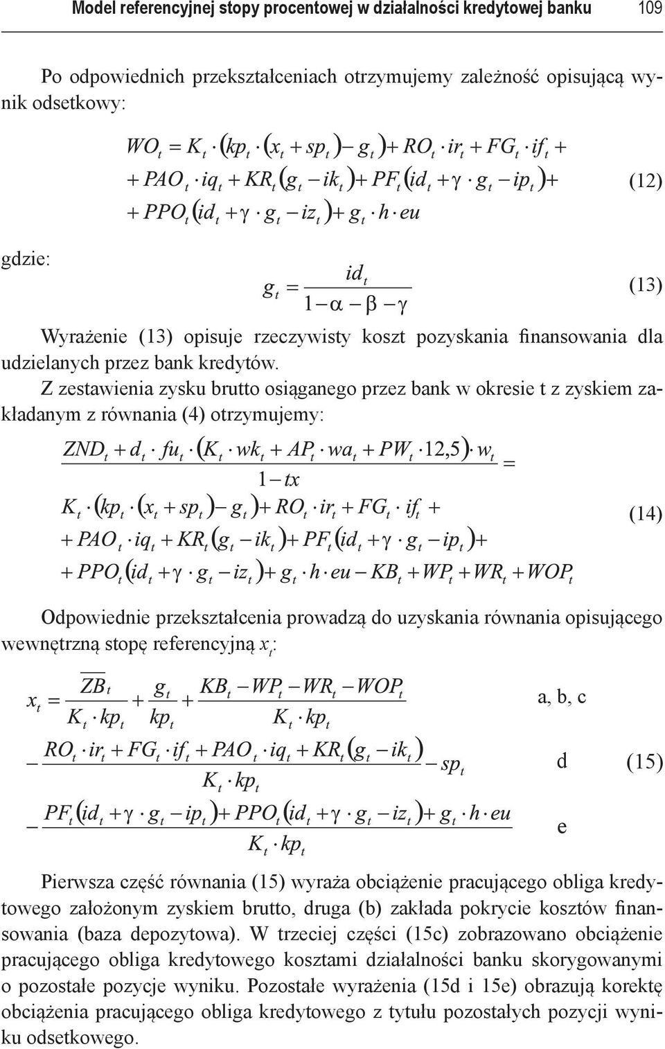 Z zestawienia zysku brutto osiąganego przez bank w okresie t z zyskiem zakładanym z równania (4) otrzymujemy: (14) Odpowiednie przekształcenia prowadzą do uzyskania równania opisującego wewnętrzną