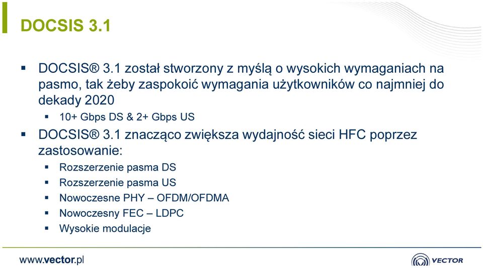 wymagania użytkowników co najmniej do dekady 2020 10+ Gbps DS & 2+ Gbps US DOCSIS 3.