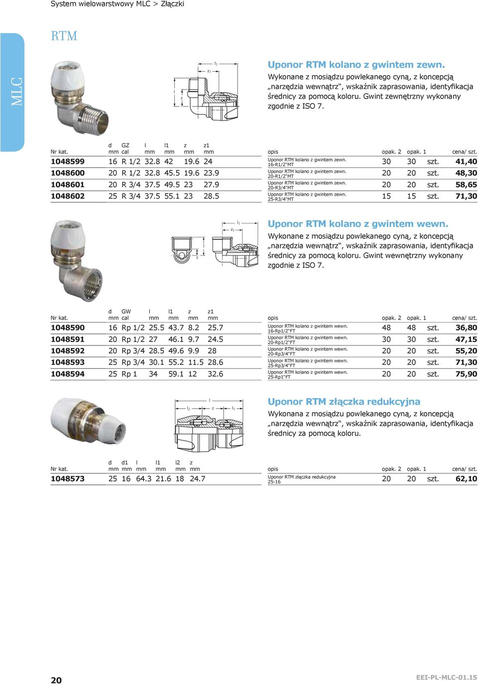 2 opak. 1 cena/ st. Uponor RTM koano gwintem ewn. 16-R1/2 MT 30 30 st. 41,40 Uponor RTM koano gwintem ewn. 20-R1/2 MT 20 20 st. 48,30 Uponor RTM koano gwintem ewn. 20-R3/4 MT 20 20 st.