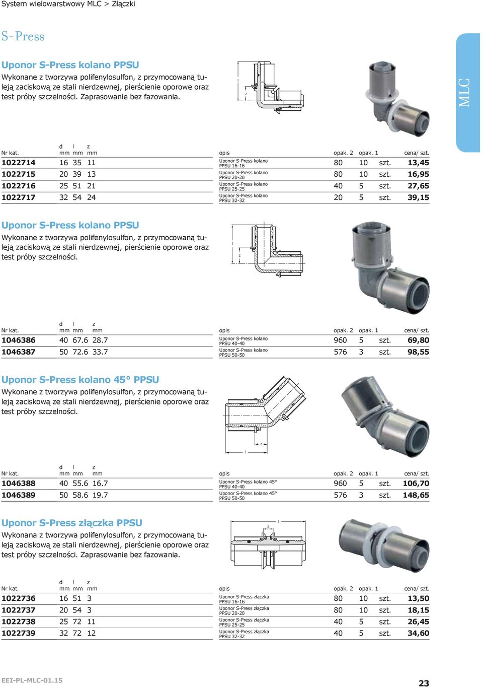 13,45 Uponor S-Press koano PPSU 20-20 80 10 st. 16,95 Uponor S-Press koano PPSU 25-25 40 5 st. 27,65 Uponor S-Press koano PPSU 32-32 20 5 st.