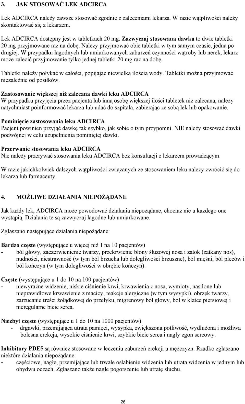 W przypadku łagodnych lub umiarkowanych zaburzeń czynności wątroby lub nerek, lekarz może zalecić przyjmowanie tylko jednej tabletki 20 mg raz na dobę.