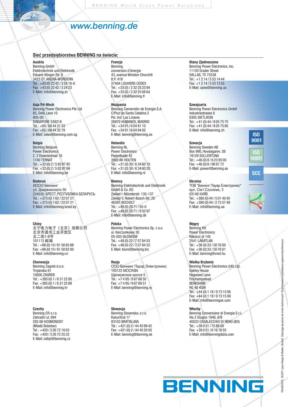 : +33 (0) /232 25 23 94 Fax: +33 (0) /232 25 08 64 E-Mail: info@benning.fr Stany Zjednoczone Benning Power Electronics, Inc. 11120 Grader Street DALLAS, TX 75238 Tel.