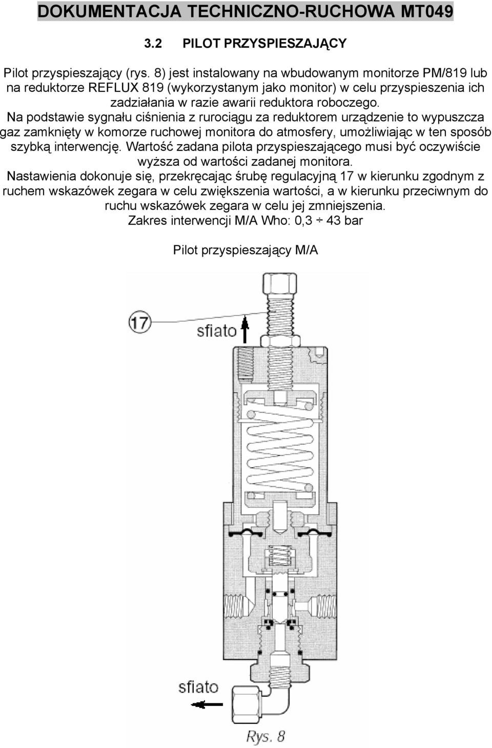 Na podstawie sygnału ciśnienia z rurociągu za reduktorem urządzenie to wypuszcza gaz zamknięty w komorze ruchowej monitora do atmosfery, umożliwiając w ten sposób szybką interwencję.