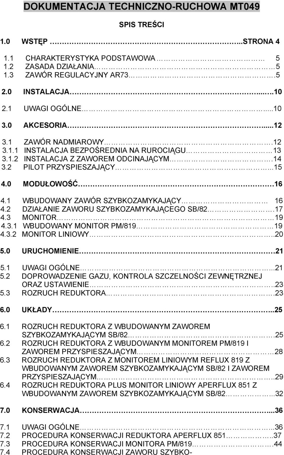 2 DZIAŁANIE ZAWORU SZYBKOZAMYKAJĄCEGO SB/82.17 4.3 MONITOR 19 4.3.1 WBUDOWANY MONITOR PM/819 19 4.3.2 MONITOR LINIOWY..20 5.0 URUCHOMIENIE 21 5.