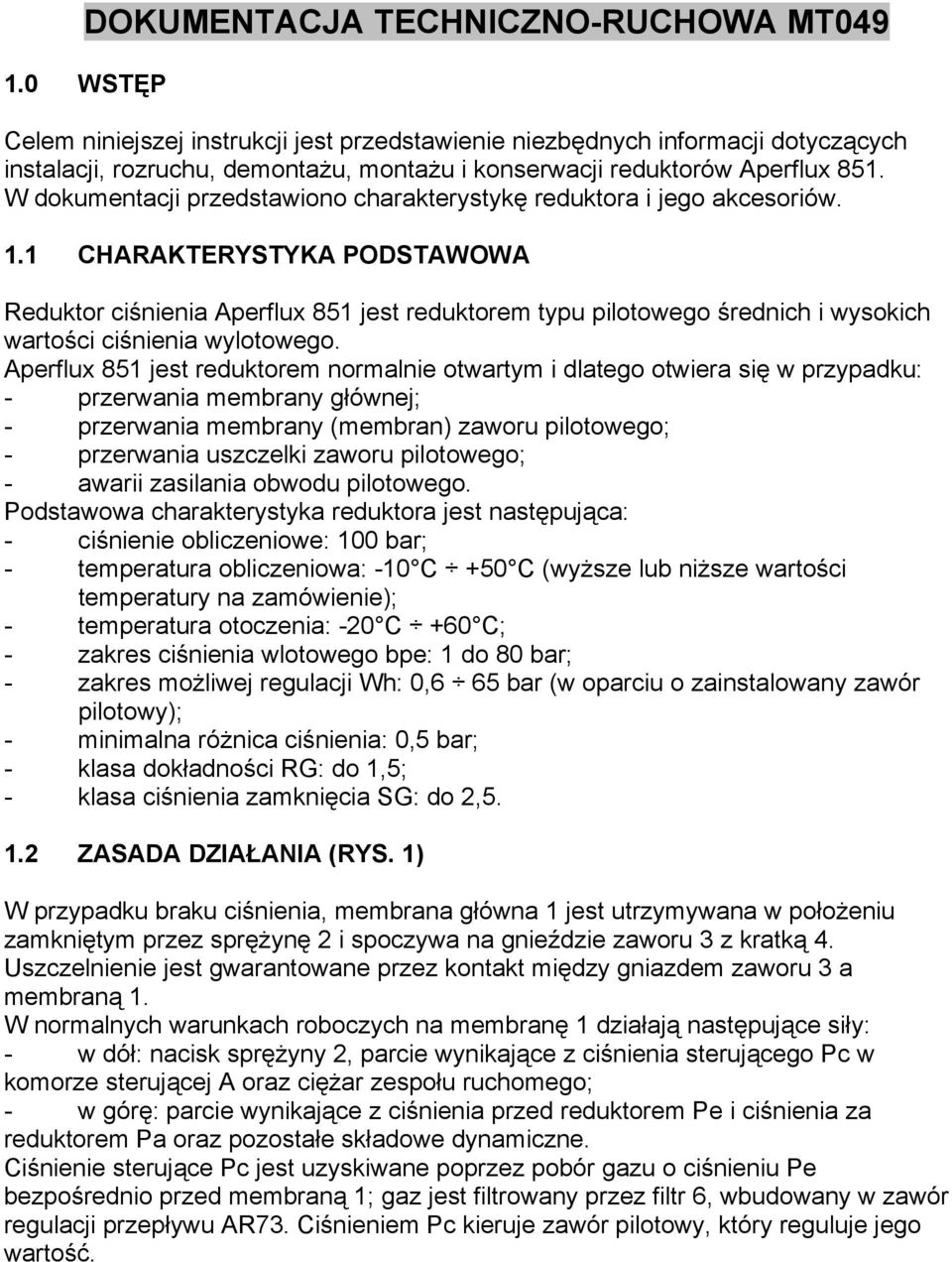 1 CHARAKTERYSTYKA PODSTAWOWA Reduktor ciśnienia Aperflux 851 jest reduktorem typu pilotowego średnich i wysokich wartości ciśnienia wylotowego.