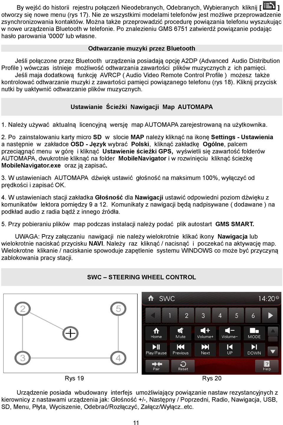 Można także przeprowadzić procedurę powiązania telefonu wyszukując w nowe urządzenia Bluetooth w telefonie. Po znalezieniu GMS 6751 zatwierdź powiązanie podając hasło parowania '0000' lub własne.