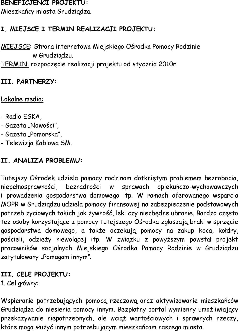 . PARTNERZY: Lokalne media: - Radio ESKA, - Gazeta Nowości, - Gazeta Pomorska, - Telewizja Kablowa SM. II.