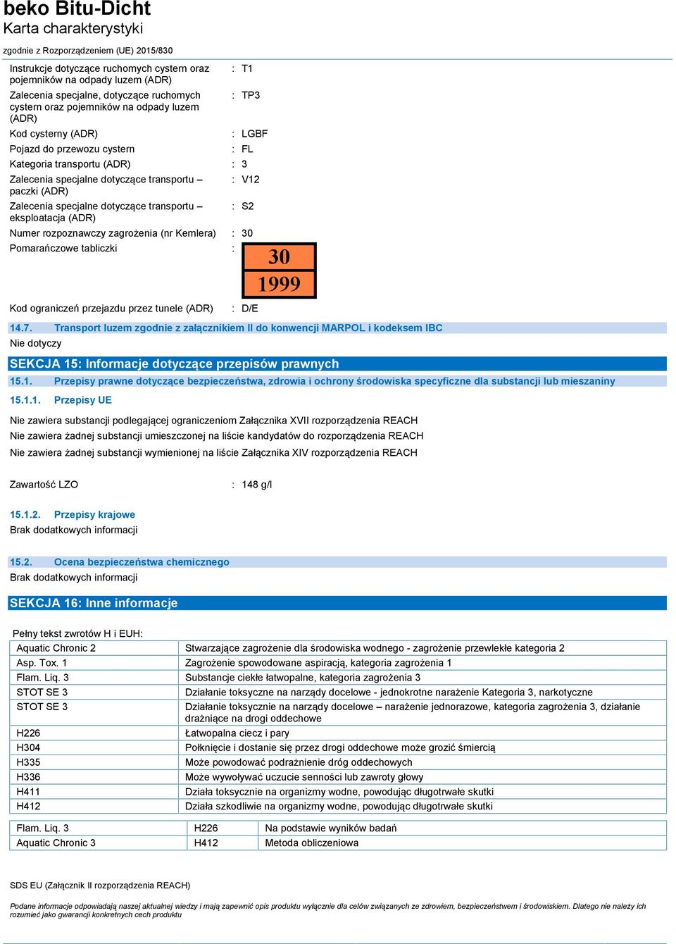 Numer rozpoznawczy zagrożenia (nr Kemlera) : 30 Pomarańczowe tabliczki : Kod ograniczeń przejazdu przez tunele (ADR) : D/E 14.7.