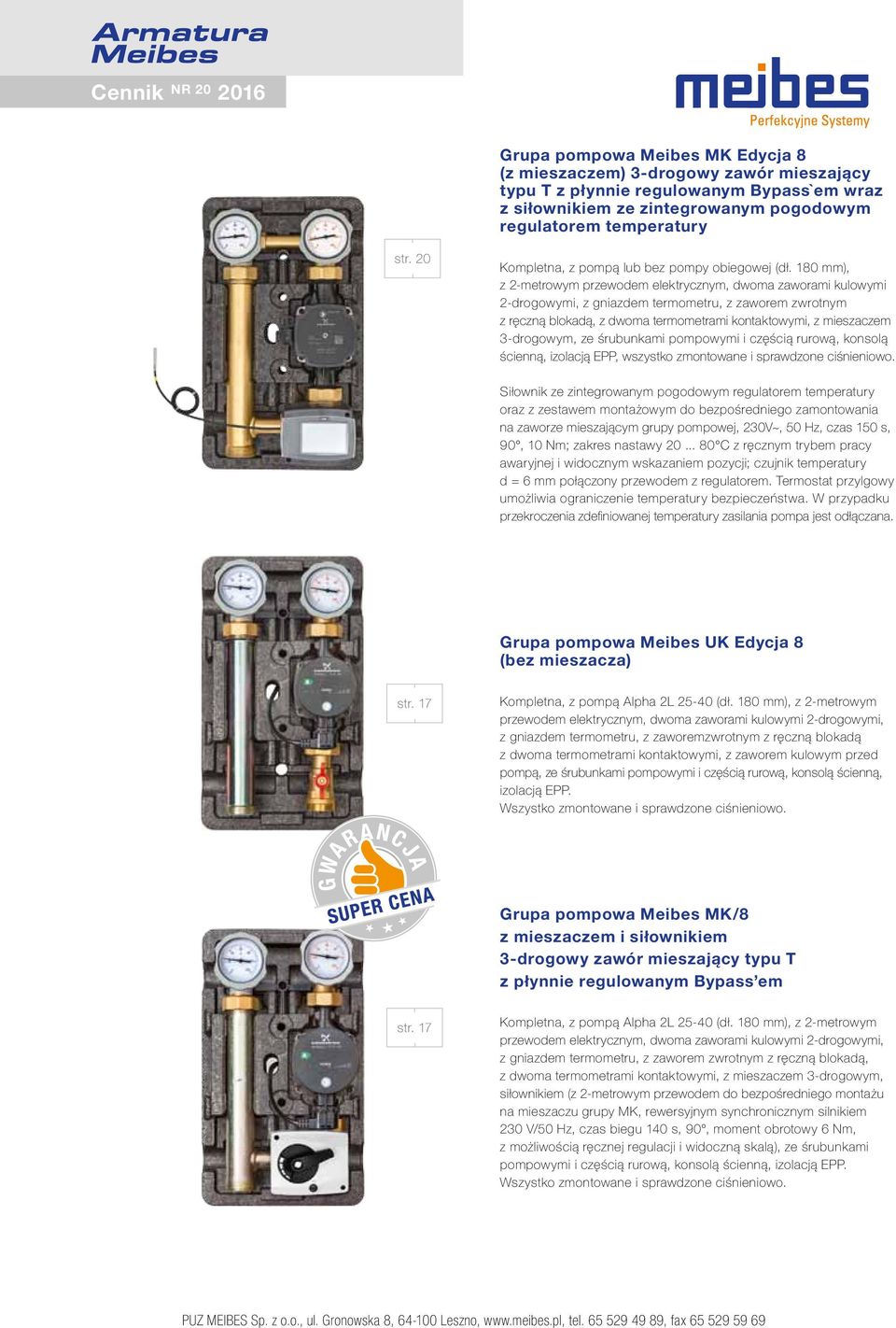 180 mm), z 2-metrowym przewodem elektrycznym, dwoma zaworami kulowymi 2-drogowymi, z gniazdem termometru, z zaworem zwrotnym z ręczną blokadą, z dwoma termometrami kontaktowymi, z mieszaczem